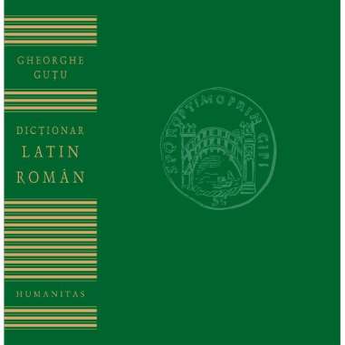 Dictionar latin-roman [format mare] - Gheorghe Guţu | Humanitas