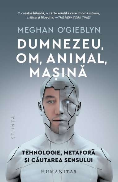 Dumnezeu, om, animal, masina - Meghan O'Gieblyn | Humanitas