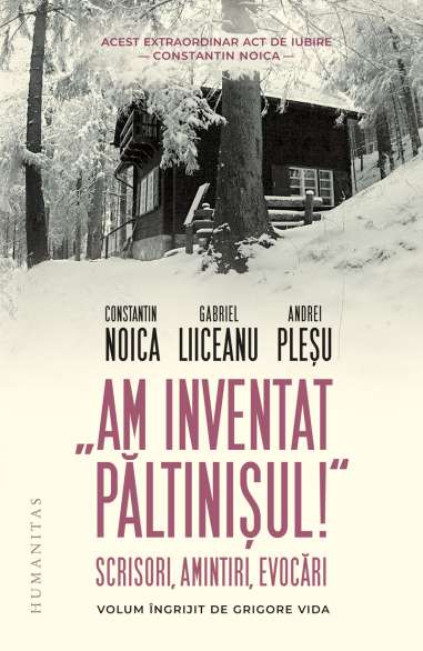 Am inventat Paltinisul! - Constantin Noica | Humanitas