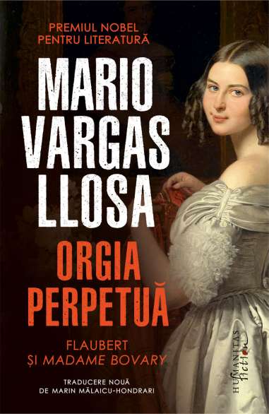 Orgia perpetua.Flaubert si Madame Bovary - Mario Vargas-Llosa | Humanitas