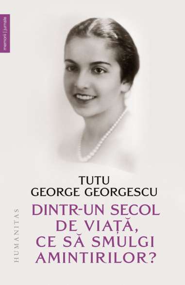 Dintr-un secol de viata, ce sa smulgi amintirilor? - Tutu George Georgescu | Humanitas