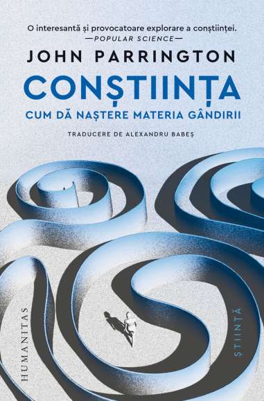 Constiinta.Cum da nastere materia gandirii - John Parrington | Humanitas