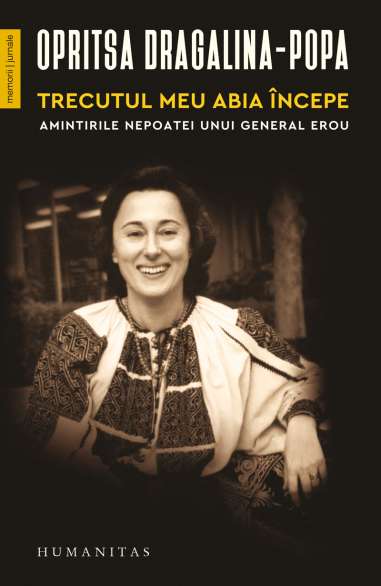 Trecutul meu abia incepe. Amintiri - Opritsa Dragalina-Popa | Humanitas