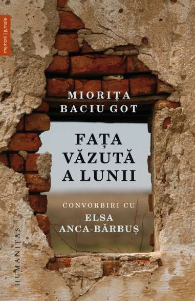 Fata vazuta a Lunii. Convorbiri cu Elsa Anca-Bărbuș - Miorita Baciu Got | Humanitas