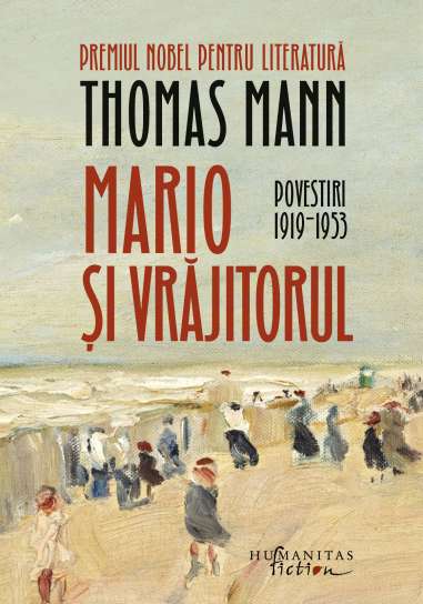 Mario si vrajitorul. Povestiri II, 1919-1953 - Thomas Mann | Humanitas