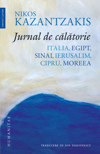 Jurnal de calatorie. Italia, Egipt, Sinai - Nikos Kazantzakis | Humanitas