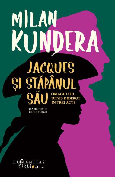 Jacques si stapanul sau. Omagiu lui Denis Diderot in trei acte - Milan Kundera | Humanitas