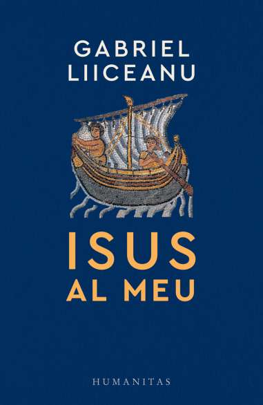 Isus al meu - Gabriel Liiceanu | Humanitas