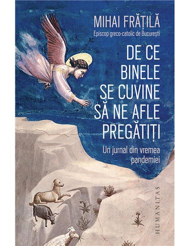 De ce Binele se cuvine sa ne afle pregatiti -  Mihai Frățilă | Editura Humanitas