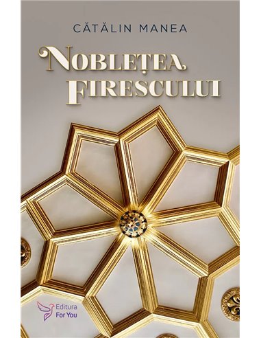 Noblețea firescului - Cătălin Manea | Editura For You