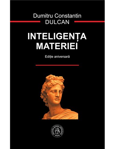 Inteligenta materiei - Dumitru Constantin-Dulcan | Editie Aniversara 2021