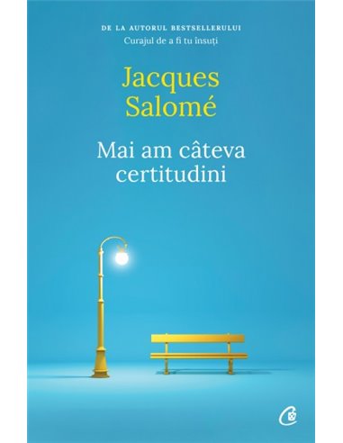 Mai am câteva certitudini - Jacques Salome | Editura Curtea Veche