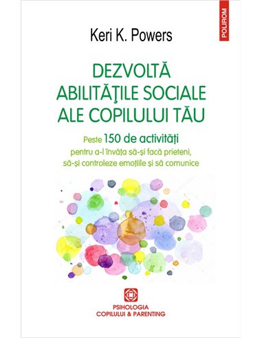 Dezvolta abilitatile sociale ale copilului tau - Keri K. Powers | Editura Polirom