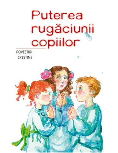 Puterea rugaciunii copiilor  | Editura Sophia