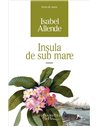 Insula de sub mare - Isabel Allende | Humanitas