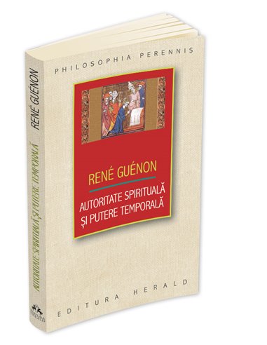 Autoritate spirituala si putere temporala - Rene Guenon | Editura Herald