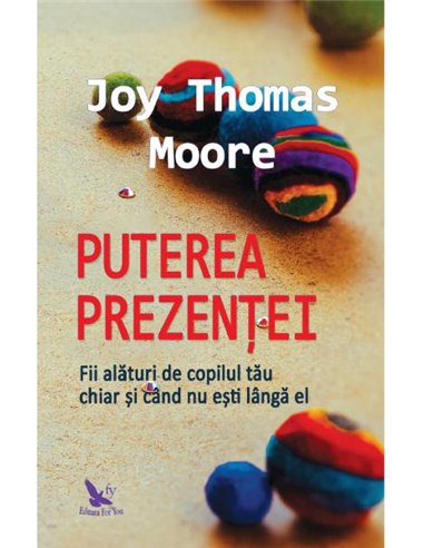 Puterea prezentei - Joy Thomas Moore | Editura For You