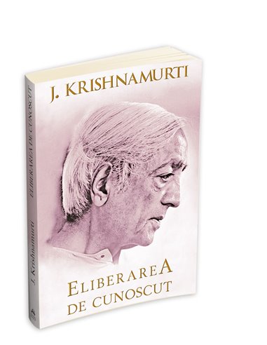 Eliberarea de cunoscut - Jiddu Krishnamurti | Editura Herald