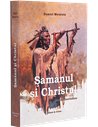 Samanul si Christul - memorii amerindiene Daniel Meurois | Solisis 2021