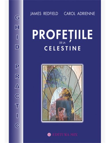 Profeţiile de la Celestine. Ghid practic - J. Redfield, Adrienne Carol | Editura Mix