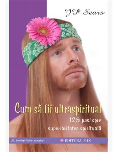 Cum să fii ultraspiritual  - JP Sears | Editura Mix