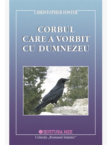 Corbul care a vorbit cu Dumnezeu  - Ch. Foster | Editura Mix