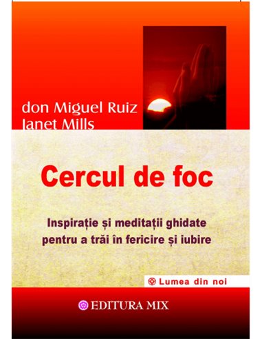 Cercul de foc - Don Miguel Ruiz | Editura Mix