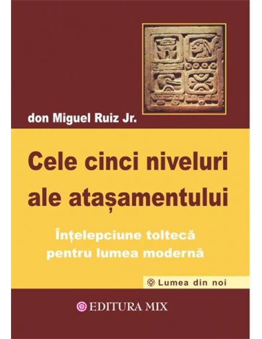 Cele cinci niveluri ale atașamentului - Don Miguel Ruiz Jr. | Editura Mix