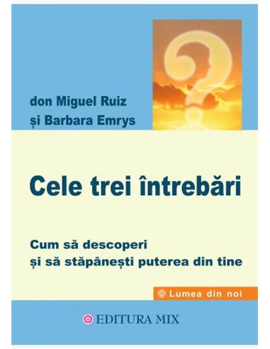 Cele trei întrebări - don Miguel Ruiz, Barbara Emrys | Editura Mix