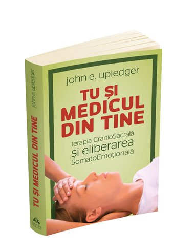 Tu si medicul din tine - John E. Upledger | Editura Herald