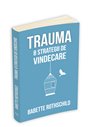 Trauma: 8 strategii de vindecare - Babette Rothschild | Editura Herald