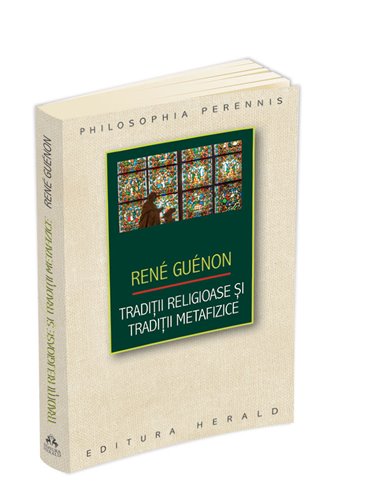 Traditii religioase si traditii metafizice - Rene Guenon | Editura Herald