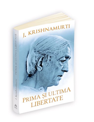 Prima si ultima libertate - Jiddu Krishnamurti | Editura Herald