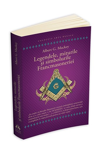Legendele, miturile si simbolurile Francmasoneriei - Albert G. Mackey | Editura Herald