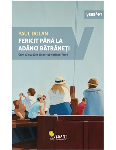 Fericit pana la adanci batraneti - Paul Dolan | Editura Vellant