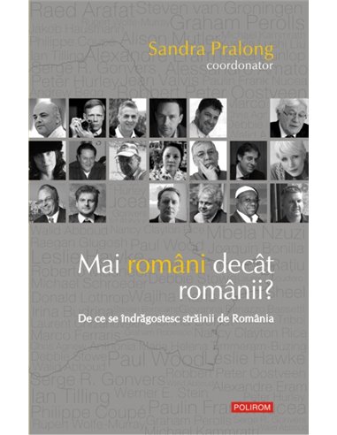 Mai români decît românii? De ce se îndrăgostesc străinii de România  - Sandra Pralong|Editura Polirom