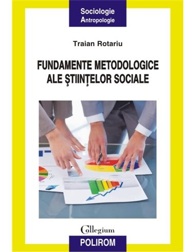 Fundamentele metodologice ale stiintelor sociale   - Traian Rotariu | Editura Polirom