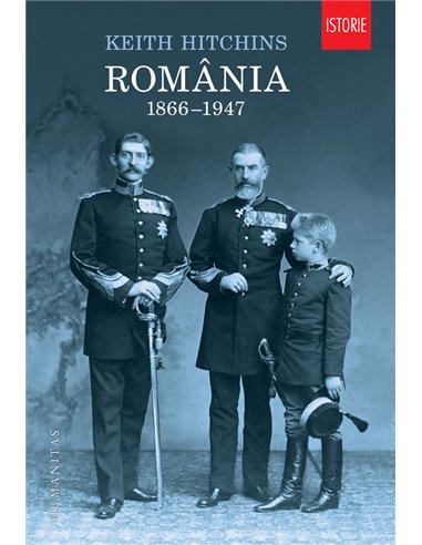 România 1866-1947 - Keith Hitchins | Editura Humanitas