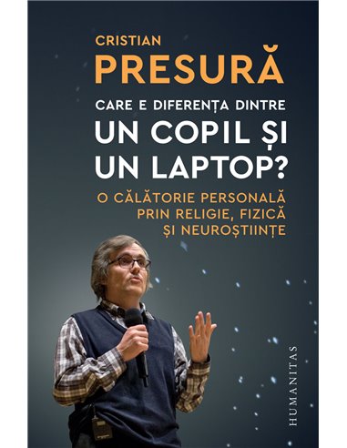 Care e diferența dintre un copil și un laptop? - Cristian Presură | Editura Humanitas