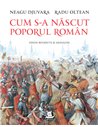 Cum s-a nascut poporul roman - Radu Oltean, Neagu Djuvara | Editura Humanitas