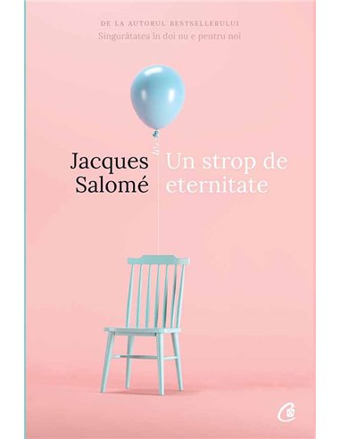 Un strop de eternitate de Jacques Salomé | Editura Curtea Veche