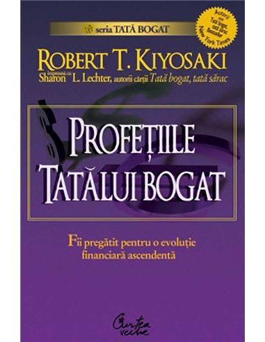 Profetiile tatalui bogat - Robert T Kiyosaki | Editura Curtea Veche