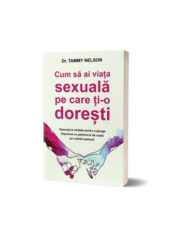 Cum sa ai viata sexuala pe care ti-o doresti  - Tammy Nelson | Editura Psihobooks  2020