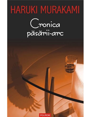 Cronica pasarii-arc - Haruki Murakami | Editura Polirom