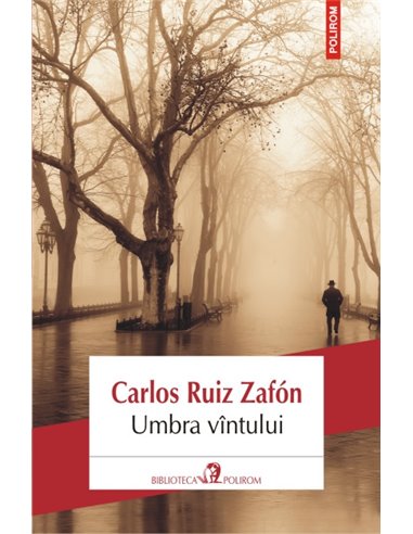 Umbra vîntului Ed. 2013 - Carlos Ruiz Zafon | Editura Polirom