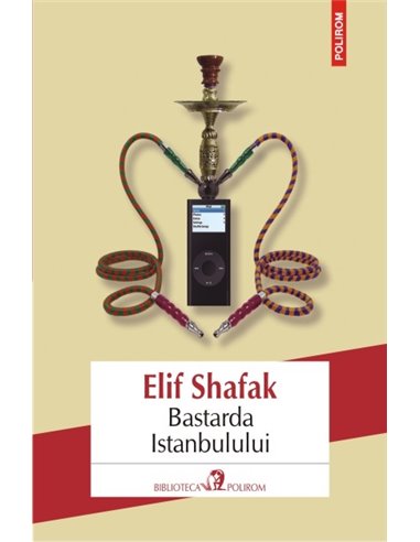 Bastarda Istanbulului  ed. 2016 - Elif Shafak | Editura Polirom