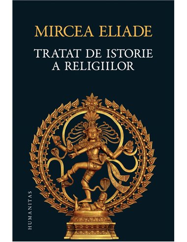 Tratat de istorie a religiilor - Mircea Eliade | Editura Humanitas