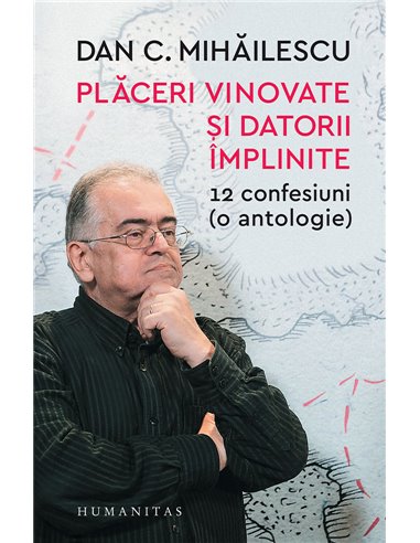 Placeri vinovate si datorii implinite - Dan Mihailescu | Editura Humanitas