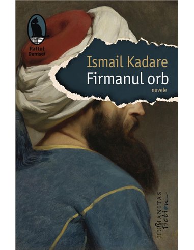 Firmanul orb - Ismail Kadare | Editura Humanitas