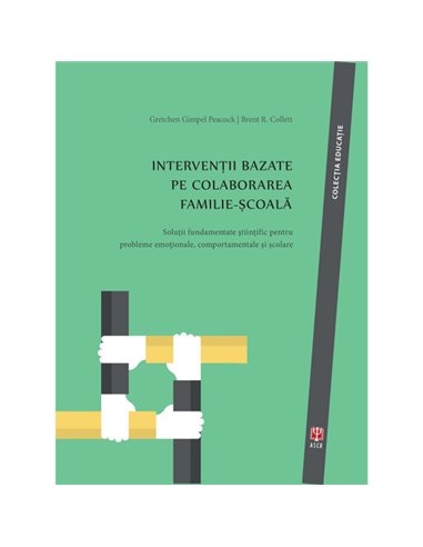 Intervenții bazate pe colaborarea familie-școală - Peacock Gretchen Gimpel, Collett R. Brent |  ASCRED